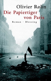 Buchcover: Olivier Rolin. Die Papiertiger von Paris - Roman. Karl Blessing Verlag, München, 2003.