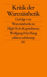 Buchcover: Wolfgang Fritz Haug. Kritik der Warenästhetik  - Neuausgabe. Gefolgt von Warenästhetik im High-Tech-Kaptitalismus. Suhrkamp Verlag, Berlin, 2009.