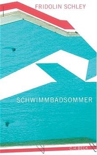 Buchcover: Fridolin Schley. Schwimmbadsommer - Erzählungen. C.H. Beck Verlag, München, 2003.