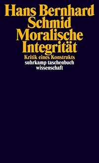 Buchcover: Hans Bernhard Schmid. Moralische Integrität - Kritik eines Konstrukts. Suhrkamp Verlag, Berlin, 2011.
