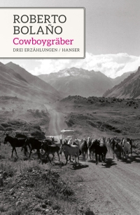 Cover: Roberto Bolano. Cowboygräber - Drei Erzählungen. Carl Hanser Verlag, München, 2020.