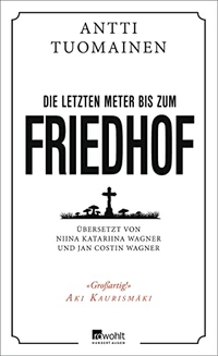 Cover: Antti Tuomainen. Die letzten Meter bis zum Friedhof - Roman. Rowohlt Verlag, Hamburg, 2018.