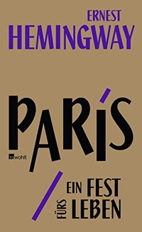 Cover: Ernest Hemingway. Paris - ein Fest fürs Leben. Rowohlt Verlag, Hamburg, 2011.