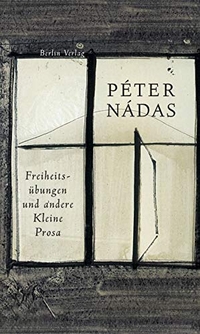 Buchcover: Peter Nadas. Freiheitsübungen - und andere Kleine Prosa. Berlin Verlag, Berlin, 2004.