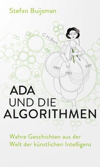 Buchcover: Stefan Buijsman. Ada und die Algorithmen - Wahre Geschichten aus der Welt der künstlichen Intelligenz. C.H. Beck Verlag, München, 2021.