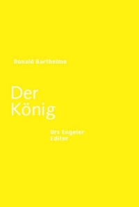 Buchcover: Donald Barthelme. Der König - Roman. Urs Engeler Editor, Holderbank, 2006.
