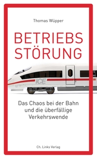 Buchcover: Thomas Wüpper. Betriebsstörung - Das Chaos bei der Bahn und die überfällige Verkehrswende. Ch. Links Verlag, Berlin, 2019.
