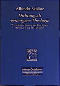 Buchcover: Albrecht Schöne. Dichtung als verborgene Theologie - Versuch einer Exegese von Pauls Celans `Einem, der vor der Tür stand`. Wallstein Verlag, Göttingen, 2000.