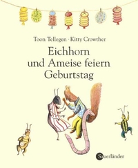 Buchcover: Kitty Crowther / Toon Tellegen. Eichhorn und Ameise feiern Geburtstag - (Ab 5 Jahre). Fischer Sauerländer Verlag, Düsseldorf, 2003.