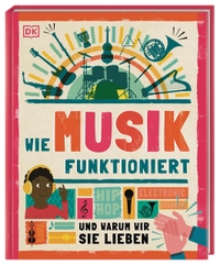 Buchcover: Charlie Morland. Wie Musik funktioniert - Und warum wir sie lieben (Ab 8 Jahre). Dorling Kindersley Verlag, München, 2021.