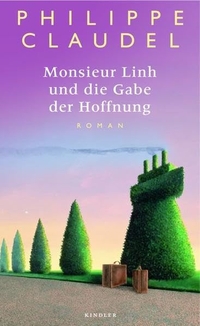 Buchcover: Philippe Claudel. Monsieur Linh und die Gabe der Hoffnung - Roman. Kindler Verlag, Reinbek, 2006.