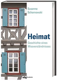 Buchcover: Susanne Scharnowski. Heimat - Geschichte eines Missverständnisses. WBG Academic, Darmstadt, 2019.
