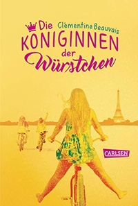 Buchcover: Clementine Beauvais. Die Königinnen der Würstchen - (Ab 14 Jahre). Carlsen Verlag, Hamburg, 2017.
