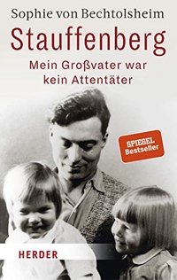 Buchcover: Sophie von Bechtolsheim. Stauffenberg - mein Großvater war kein Attentäter. Herder Verlag, Freiburg im Breisgau, 2019.