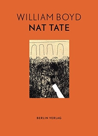 William Boyd. Nat Tate. Berlin Verlag, Berlin, 2010.