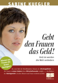 Buchcover: Sabine Kuegler. Gebt den Frauen das Geld! - Und sie werden die Welt verändern. Zabert und Sandmann Verlag, München, 2007.