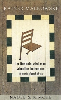 Buchcover: Rainer Malkowski. Im Dunkeln wird man schneller betrunken - Hinterkopfgeschichten. Nagel und Kimche Verlag, Zürich, 2000.