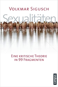 Buchcover: Volkmar Sigusch. Sexualitäten - Eine kritische Theorie in 99 Fragmenten. Campus Verlag, Frankfurt am Main, 2013.