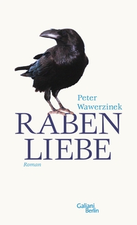 Buchcover: Peter Wawerzinek. Rabenliebe - Eine Erschütterung. Roman. Galiani Verlag, Berlin, 2010.