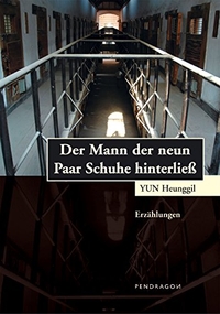 Buchcover: Yun Heunggil. Der Mann, der neun Paar Schuhe hinterließ - Erzählungen. Pendragon Verlag, Bielefeld, 2005.
