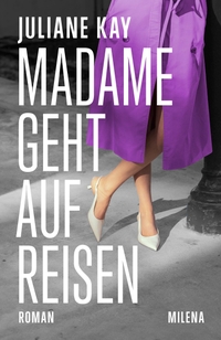 Buchcover: Juliane Kay. Madame geht auf Reisen - Roman. Milena Verlag, Wien, 2024.