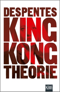 Buchcover: Virginie Despentes. King Kong Theorie. Kiepenheuer und Witsch Verlag, Köln, 2018.