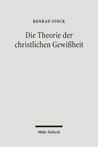 Cover: Konrad Stock. Die Theorie der christlichen Gewissheit. Mohr Siebeck Verlag, Tübingen, 2005.