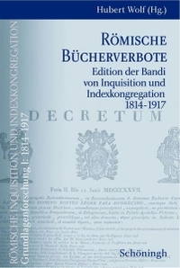 Cover: Hubert Wolf (Hg.). Römische Inquisition und Indexkongregation. Grundlagenforschung: 1814-1917 - Band I: Römische Bücherverbote. Ferdinand Schöningh Verlag, Paderborn, 2005.