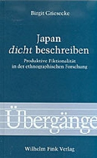 Cover: Birgit Griesecke. Japan dicht beschreiben - Produktive Fiktionalität in der ethnographischen Forschung (Diss.). Wilhelm Fink Verlag, Paderborn, 2001.