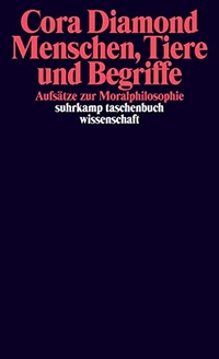 Cover: Cora Diamond. Menschen, Tiere und Begriffe - Aufsätze zur Moralphilosophie. Suhrkamp Verlag, Berlin, 2012.