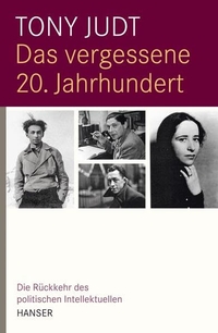 Buchcover: Tony Judt. Das vergessene 20. Jahrhundert - Die Rückkehr des politischen Intellektuellen. Carl Hanser Verlag, München, 2010.