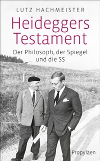 Buchcover: Lutz Hachmeister. Heideggers Testament - Der Philosoph, der Spiegel und die SS. Propyläen Verlag, Berlin, 2014.