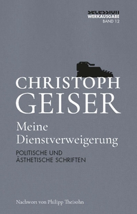 Buchcover: Christoph Geiser. Meine Dienstverweigerung - POLITISCHE UND ÄSTHETISCHE SCHRIFTEN. Secession Verlag, Zürich, 2024.