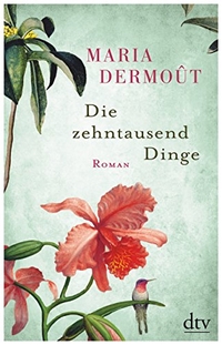 Buchcover: Maria Dermout. Die zehntausend Dinge - Roman. dtv, München, 2016.