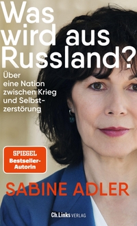 Buchcover: Sabine Adler. Was wird aus Russland? - Über eine Nation zwischen Krieg und Selbstzerstörung. Ch. Links Verlag, Berlin, 2024.