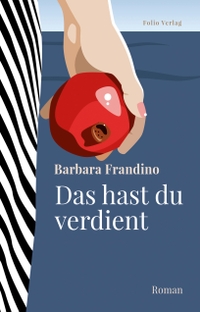 Buchcover: Barbara Frandino. Das hast du verdient - Roman. Folio Verlag, Wien - Bozen, 2021.