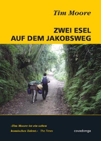 Buchcover: Tim Moore. Zwei Esel auf dem Jakobsweg. Covadonga Verlag, Bielefeld, 2005.