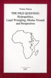 Buchcover: Tesfaye Tafesse. The Nile Question - Hydropolitics, Legal Wrangling, Modus Vivendi and Perspectives. LIT Verlag, Münster, 2001.