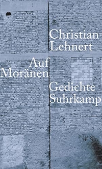 Buchcover: Christian Lehnert. Auf Moränen - Gedichte. Suhrkamp Verlag, Berlin, 2008.