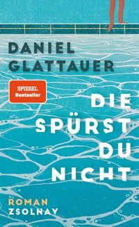 Buchcover: Daniel Glattauer. Die spürst du nicht - Roman. Zsolnay Verlag, Wien, 2023.