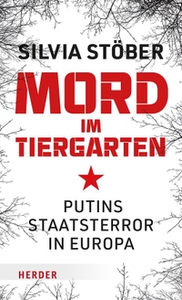 Buchcover: Silvia Stöber. Mord im Tiergarten - Putins Staatsterror in Europa. Herder Verlag, Freiburg im Breisgau, 2023.