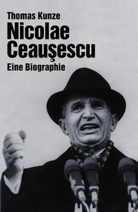 Buchcover: Thomas Kunze. Nicolae Ceausescu - Eine Biografie. Ch. Links Verlag, Berlin, 2000.