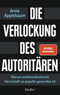 Buchcover: Anne Applebaum. Die Verlockung des Autoritären - Warum antidemokratische Herrschaft so populär geworden ist. Siedler Verlag, München, 2021.