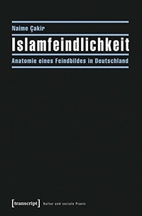 Buchcover: Naime Cakir. Islamfeindlichkeit - Anatomie eines Feindbildes in Deutschland. Transcript Verlag, Bielefeld, 2014.