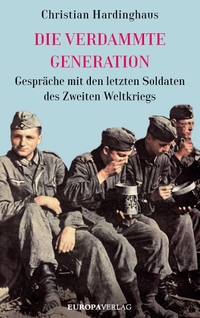 Buchcover: Christian Hardinghaus. Die verdammte Generation - Gespräche mit den letzten Soldaten des Zweiten Weltkriegs. Europa Verlag, München, 2020.