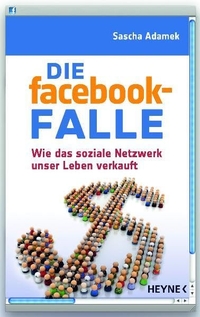 Buchcover: Sascha Adamek. Die facebook-Falle - Wie das soziale Netzwerk unser Leben verkauft. Heyne Verlag, München, 2011.