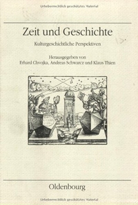 Cover: Zeit und Geschichte - Kulturgeschichtliche Perspektiven. Oldenbourg Verlag, München, 2002.