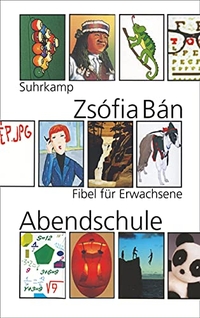 Buchcover: Zsofia Ban. Abendschule - Fibel für Erwachsene. Suhrkamp Verlag, Berlin, 2012.
