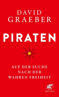 Buchcover: David Graeber. Piraten - Auf der Suche nach der wahren Freiheit. Klett-Cotta Verlag, Stuttgart, 2023.