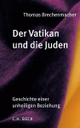 Cover: Thomas Brechenmacher. Der Vatikan und die Juden - Geschichte einer unheiligen Beziehung. C.H. Beck Verlag, München, 2005.